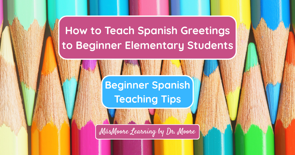 How to Teach Spanish Greetings to Beginner Elementary Students
