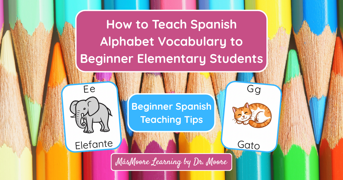 How to Teach Spanish Alphabet Vocabulary to Beginner Elementary Students